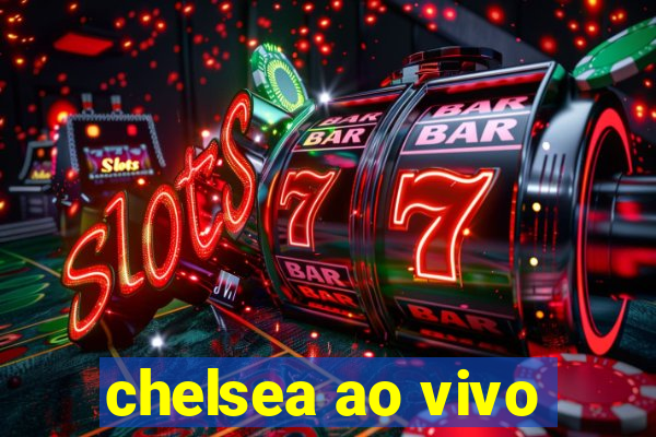 chelsea ao vivo